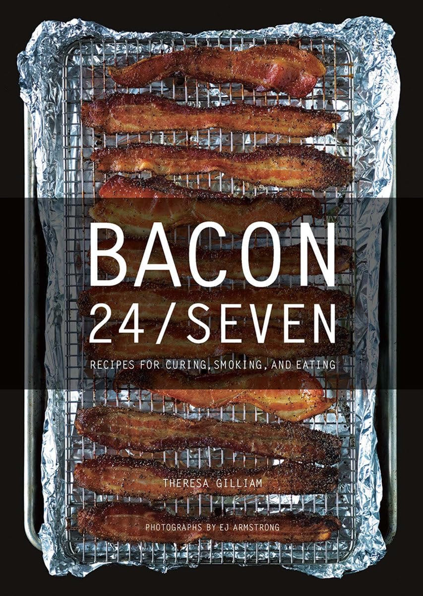 Bacon 24/SEVEN: Recipes for Curing, Smoking, and Eating Book