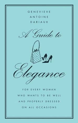 HarperCollins - Guide to Elegance, A:Genevieve Antoine Dariaux