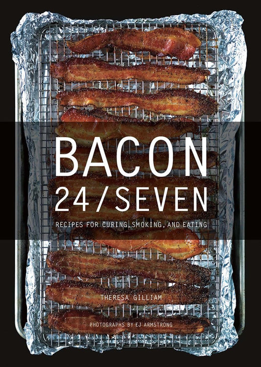 Bacon 24/SEVEN: Recipes for Curing, Smoking, and Eating Book