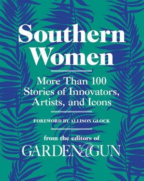 HarperCollins - Southern Women : Editors of Garden and Gun